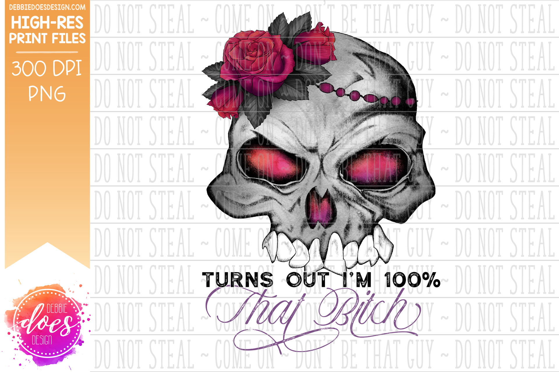 Turns Out I'm 100% That Bitch - Flower Skull - Printable/Sublimation F ...